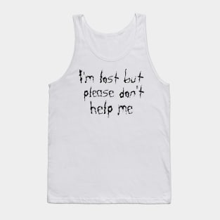 I'm lost but please don't help me Tank Top